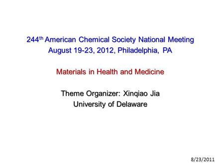 244 th American Chemical Society National Meeting August 19-23, 2012, Philadelphia, PA Materials in Health and Medicine Theme Organizer: Xinqiao Jia University.