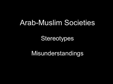 Arab-Muslim Societies Stereotypes Misunderstandings.