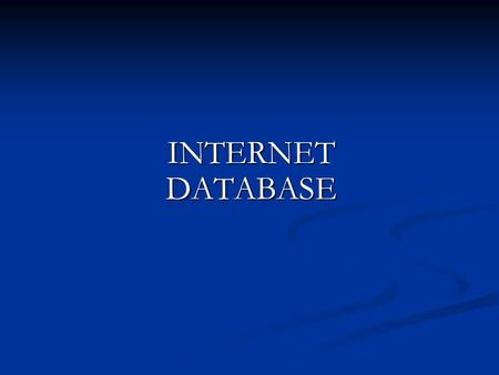 INTERNET DATABASE. Internet and E-commerce Internet – a worldwide collection of interconnected computer network Internet – a worldwide collection of interconnected.