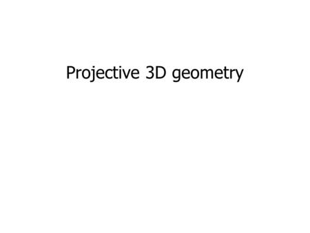 Projective 3D geometry. Singular Value Decomposition.