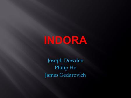 Joseph Dowden Philip Ho James Gedarovich INDORA. Missiles: Bullets: