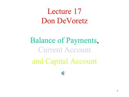 1 Lecture 17 Don DeVoretz Balance of Payments, Current Account and Capital Account.