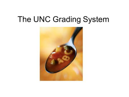 The UNC Grading System. Grades Undergraduate A A- BB+ B- CC+ C- DD+ F ABFA IN NG (PS W) Graduate (CS only) HH+ H- P P+ P- LL+ L- F ABFA IN NG S.