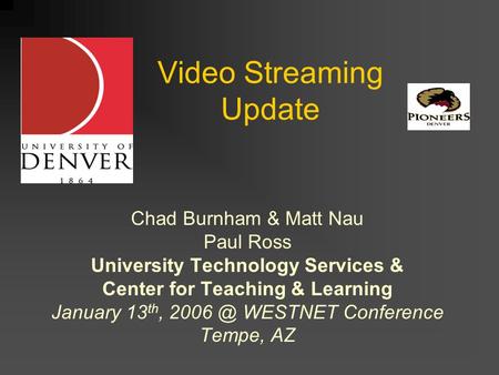 Video Streaming Update Chad Burnham & Matt Nau Paul Ross University Technology Services & Center for Teaching & Learning January 13 th, WESTNET.