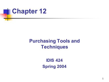 1 Chapter 12 Purchasing Tools and Techniques IDIS 424 Spring 2004.