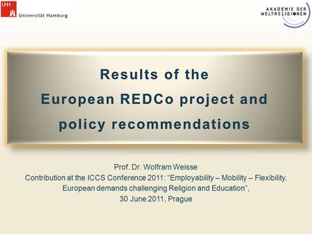 Prof. Dr. Wolfram Weisse Contribution at the ICCS Conference 2011: “Employability – Mobility – Flexibility. European demands challenging Religion and Education”,