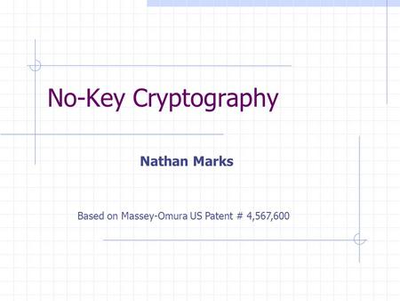 No-Key Cryptography Nathan Marks Based on Massey-Omura US Patent # 4,567,600.