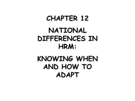 NATIONAL DIFFERENCES IN HRM: KNOWING WHEN AND HOW TO ADAPT
