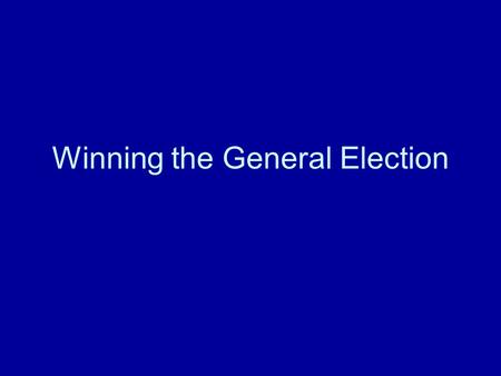 Winning the General Election. Anthony Downs Median Voter Theorem.