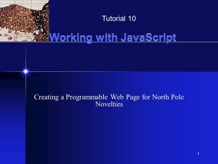 XP 1 Working with JavaScript Creating a Programmable Web Page for North Pole Novelties Tutorial 10.