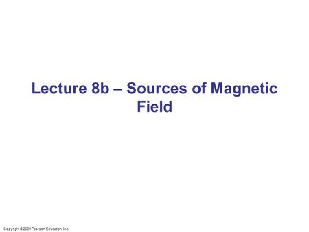 Lecture 8b – Sources of Magnetic Field