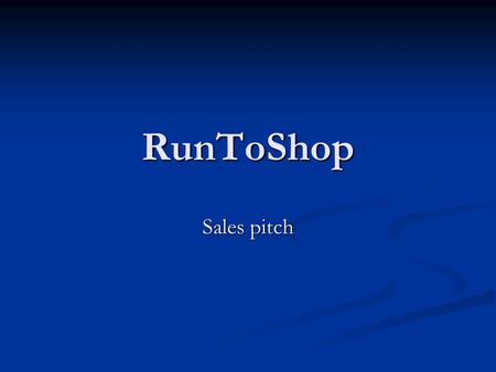 RunToShop Sales pitch. Product RunToShop.fi gives out recommendations for people in need of a product or a service RunToShop.fi gives out recommendations.
