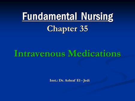 Fundamental Nursing Chapter 35 Intravenous Medications