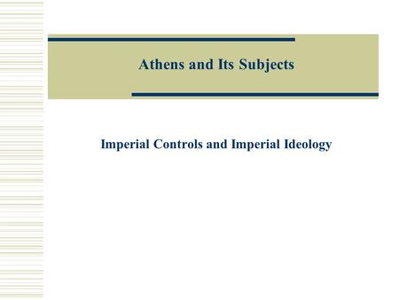 Athens and Its Subjects Imperial Controls and Imperial Ideology.