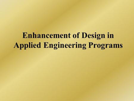 Enhancement of Design in Applied Engineering Programs.