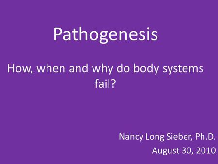 Pathogenesis How, when and why do body systems fail?