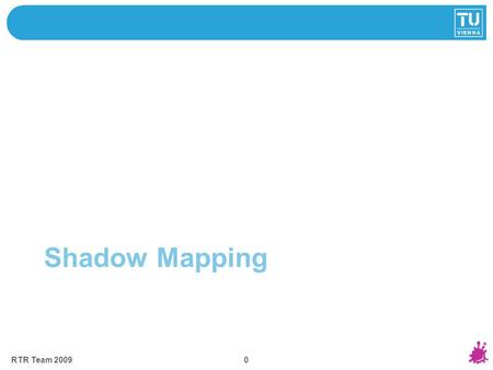 Shadow Mapping RTR Team 2009 0. 1 Why Shadows? 2 RTR Team 2009.