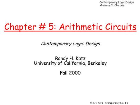 Chapter # 5: Arithmetic Circuits Contemporary Logic Design Randy H