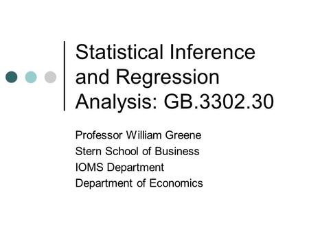Statistical Inference and Regression Analysis: GB.3302.30 Professor William Greene Stern School of Business IOMS Department Department of Economics.