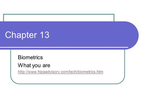 Chapter 13 Biometrics What you are
