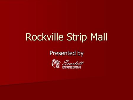Rockville Strip Mall Presented by ScarlettENGINEERING.