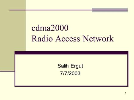 1 cdma2000 Radio Access Network Salih Ergut 7/7/2003.