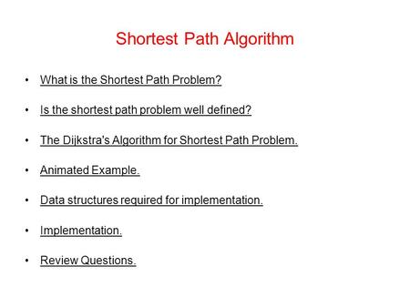 Shortest Path Algorithm What is the Shortest Path Problem? Is the shortest path problem well defined? The Dijkstra's Algorithm for Shortest Path Problem.