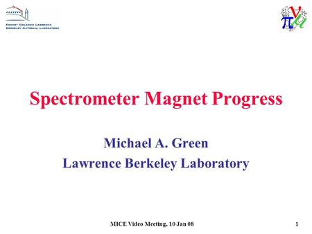MICE Video Meeting, 10 Jan 081 Spectrometer Magnet Progress Michael A. Green Lawrence Berkeley Laboratory.