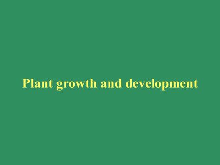 Plant growth and development. The need to explain tropisms: re-direction of growth in response to light, PHOTOTROPISM gravity,GEOTROPISM touch,THIGMOTROPISM.