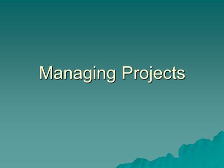 Managing Projects. Contemplative Questions  What does project management entail?  Do I want to be a project manager? What is the nature of the work?