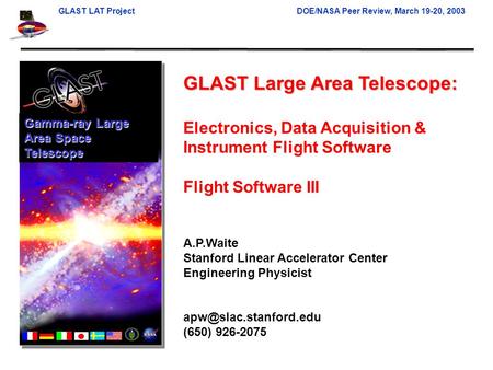 GLAST LAT ProjectDOE/NASA Peer Review, March 19-20, 2003 GLAST Large Area Telescope: Electronics, Data Acquisition & Instrument Flight Software Flight.