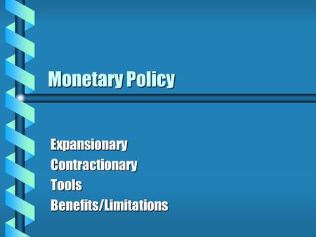 Expansionary Contractionary Tools Benefits/Limitations