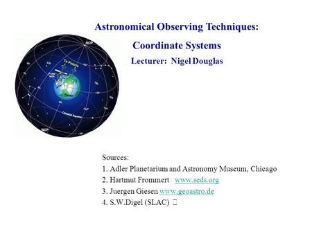 Astronomical Observing Techniques: Lecturer: Nigel Douglas