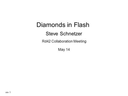 Slide 1 Diamonds in Flash Steve Schnetzer Rd42 Collaboration Meeting May 14.