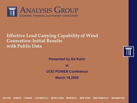BOSTON DENVER LONDON LOS ANGELES MENLO PARK MONTREAL NEW YORK SAN FRANCISCO WASHINGTON Effective Load Carrying Capability of Wind Generation: Initial Results.