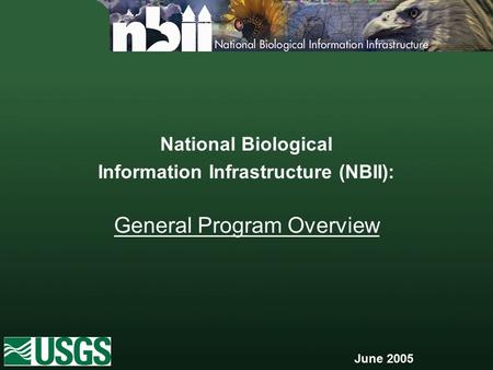 National Biological Information Infrastructure (NBII): General Program Overview June 2005.