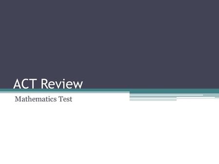 ACT Review Mathematics Test. 1.|7 – 3| - |3 – 7| = ? A. -8 B. -6 C. -4 D. 0 E. 8.