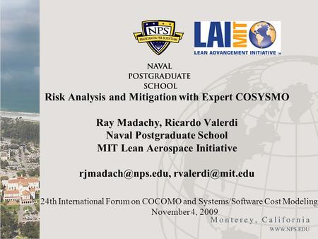Risk Analysis and Mitigation with Expert COSYSMO Ray Madachy, Ricardo Valerdi Naval Postgraduate School MIT Lean Aerospace Initiative rjmadach@nps.edu,