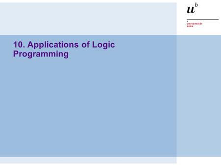 10. Applications of Logic Programming. © O. Nierstrasz PS — Applications of Logic Programming 10.2 Roadmap 1. Search problems —SEND + MORE = MONEY 2.