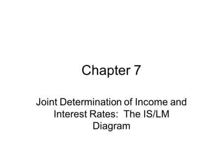 Joint Determination of Income and Interest Rates: The IS/LM Diagram
