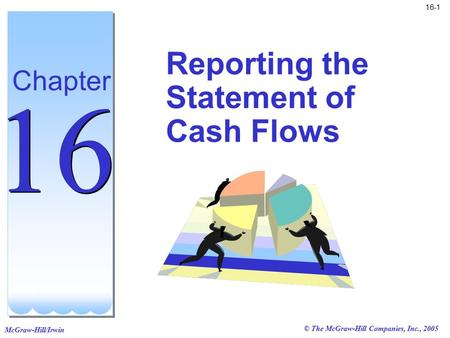 © The McGraw-Hill Companies, Inc., 2005 McGraw-Hill/Irwin 16-1 Reporting the Statement of Cash Flows Chapter 16.