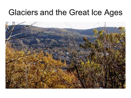 Glaciers and the Great Ice Ages