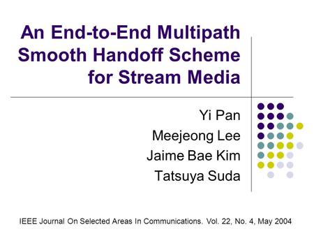 An End-to-End Multipath Smooth Handoff Scheme for Stream Media Yi Pan Meejeong Lee Jaime Bae Kim Tatsuya Suda IEEE Journal On Selected Areas In Communications.