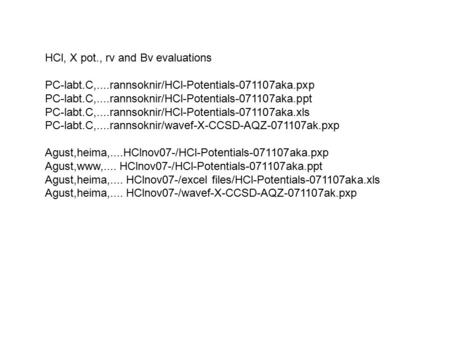 HCl, X pot., rv and Bv evaluations PC-labt.C,....rannsoknir/HCl-Potentials-071107aka.pxp PC-labt.C,....rannsoknir/HCl-Potentials-071107aka.ppt PC-labt.C,....rannsoknir/HCl-Potentials-071107aka.xls.