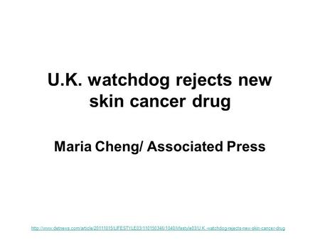U.K. watchdog rejects new skin cancer drug Maria Cheng/ Associated Press