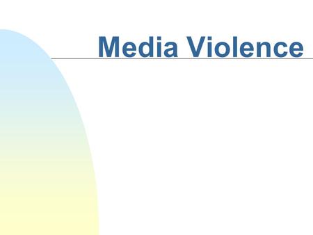 Media Violence Discussion Questions n How do you define media violence? (What actions constitute violence?) n Do you think there is too much, too little.