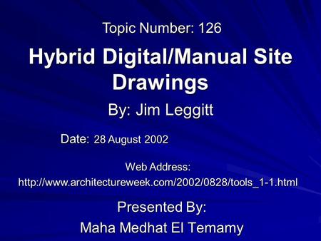 Hybrid Digital/Manual Site Drawings Presented By: Maha Medhat El Temamy By: Jim Leggitt Web Address: