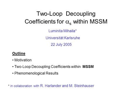 Two-Loop Decoupling Coefficients for  s within MSSM Outline Motivation Two-Loop Decoupling Coefficients within MSSM Phenomenological Results Luminita.