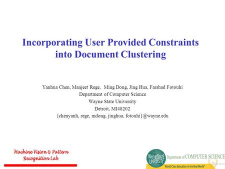Incorporating User Provided Constraints into Document Clustering Yanhua Chen, Manjeet Rege, Ming Dong, Jing Hua, Farshad Fotouhi Department of Computer.