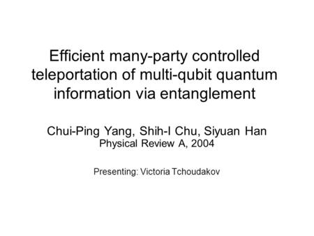 Efficient many-party controlled teleportation of multi-qubit quantum information via entanglement Chui-Ping Yang, Shih-I Chu, Siyuan Han Physical Review.